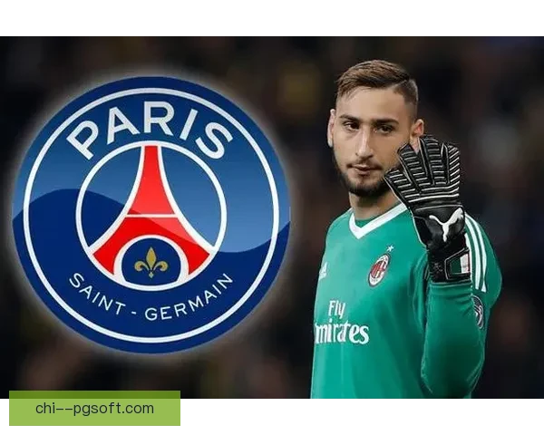 多纳鲁马免签加盟巴黎圣日耳曼 揭秘背后转会细节与未来前景